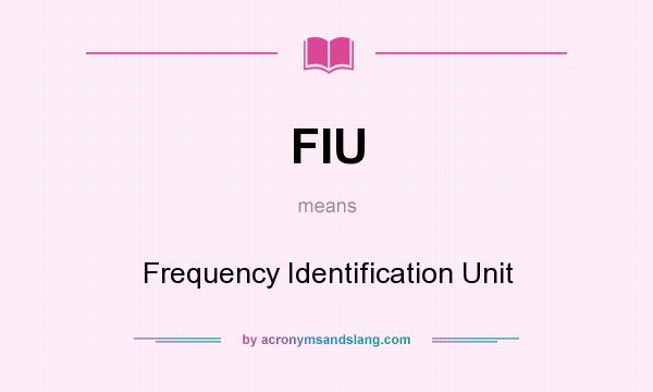 What does FIU mean? It stands for Frequency Identification Unit