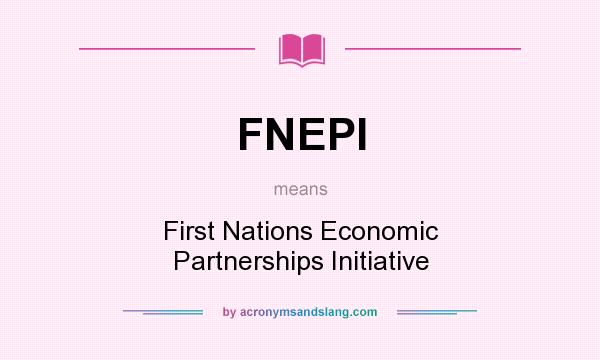 What does FNEPI mean? It stands for First Nations Economic Partnerships Initiative