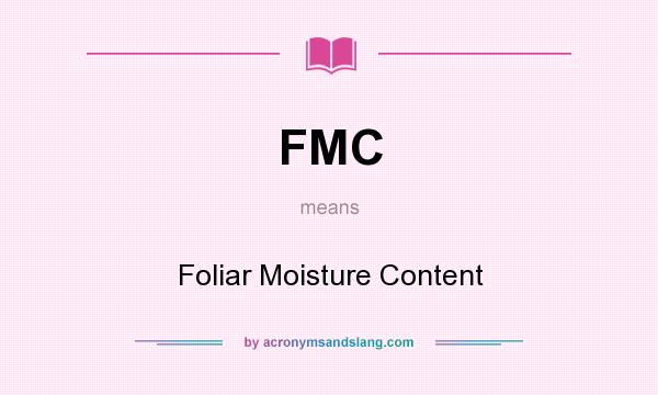 What does FMC mean? It stands for Foliar Moisture Content