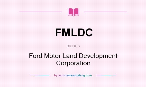 What does FMLDC mean? It stands for Ford Motor Land Development Corporation