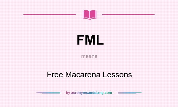 What does FML mean? It stands for Free Macarena Lessons