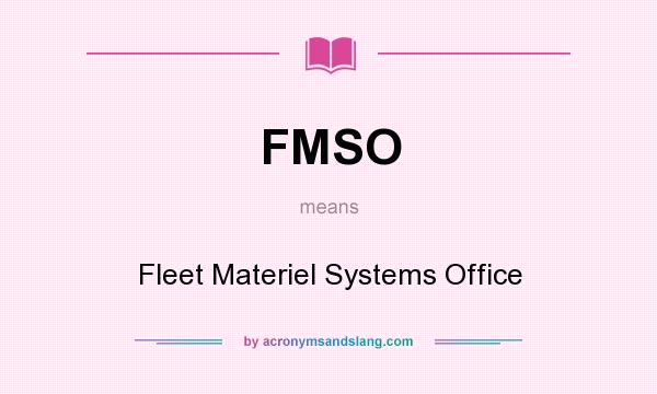 What does FMSO mean? It stands for Fleet Materiel Systems Office