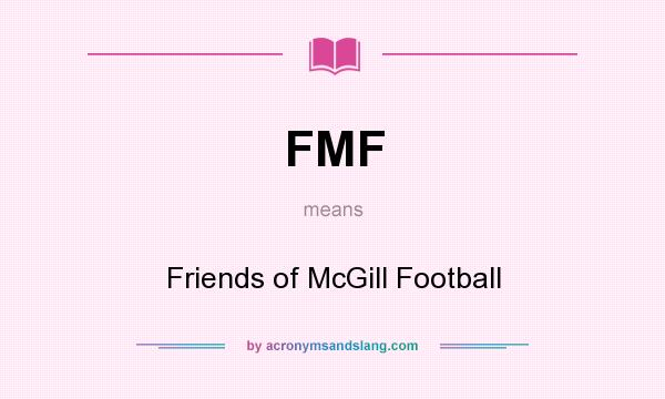 What does FMF mean? It stands for Friends of McGill Football