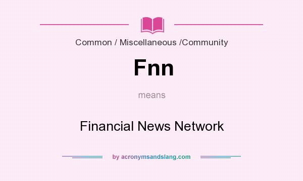 What does Fnn mean? It stands for Financial News Network