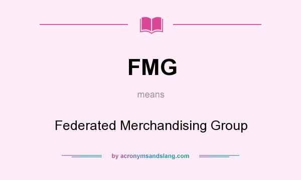 What does FMG mean? It stands for Federated Merchandising Group
