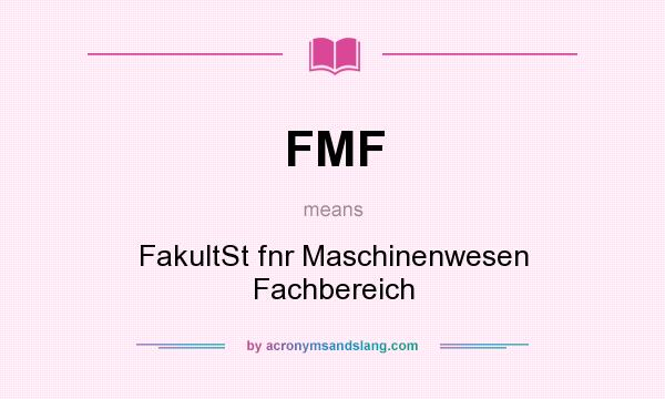 What does FMF mean? It stands for FakultSt fnr Maschinenwesen Fachbereich