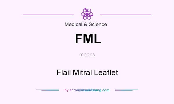 What does FML mean? It stands for Flail Mitral Leaflet