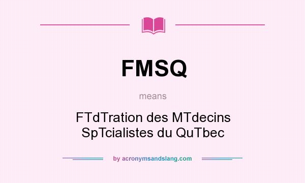 What does FMSQ mean? It stands for FTdTration des MTdecins SpTcialistes du QuTbec