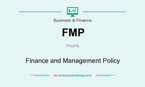 What does FMP mean? It stands for Finance and Management Policy