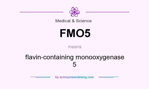 What does FMO5 mean? It stands for flavin-containing monooxygenase 5