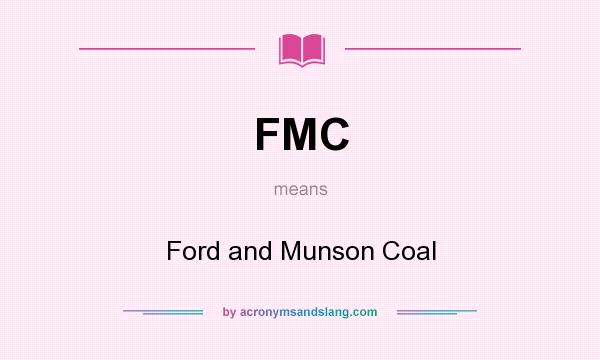 What does FMC mean? It stands for Ford and Munson Coal
