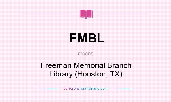 What does FMBL mean? It stands for Freeman Memorial Branch Library (Houston, TX)