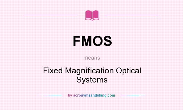 What does FMOS mean? It stands for Fixed Magnification Optical Systems