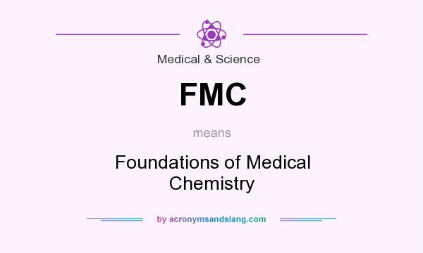 What does FMC mean? It stands for Foundations of Medical Chemistry