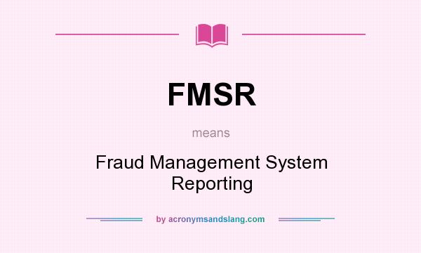 What does FMSR mean? It stands for Fraud Management System Reporting