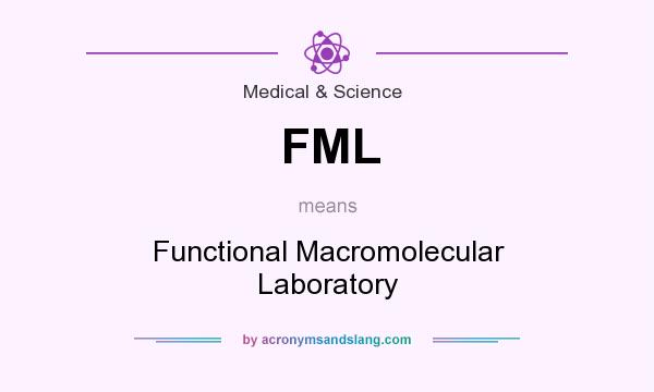 What does FML mean? It stands for Functional Macromolecular Laboratory