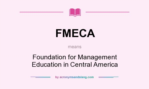 What does FMECA mean? It stands for Foundation for Management Education in Central America