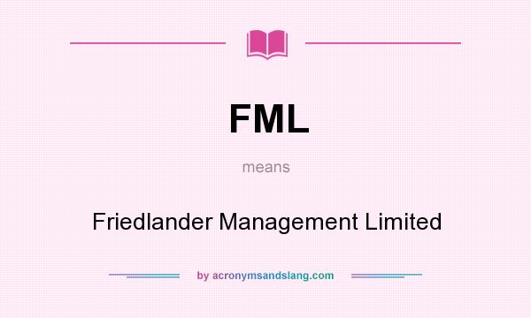 What does FML mean? It stands for Friedlander Management Limited
