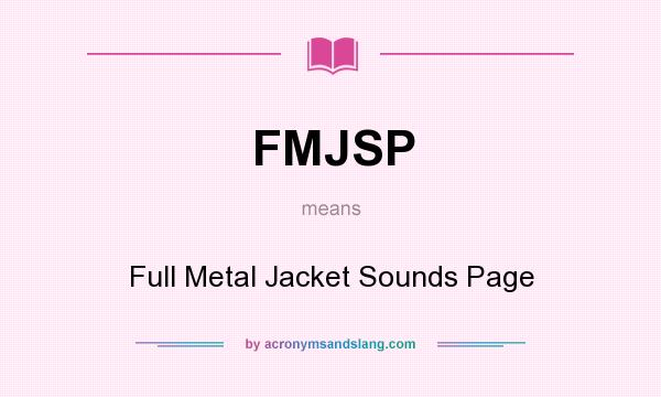 What does FMJSP mean? It stands for Full Metal Jacket Sounds Page
