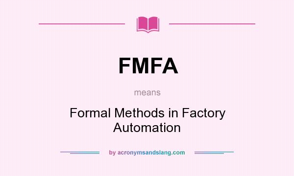 What does FMFA mean? It stands for Formal Methods in Factory Automation