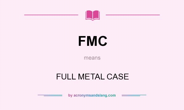 What does FMC mean? It stands for FULL METAL CASE