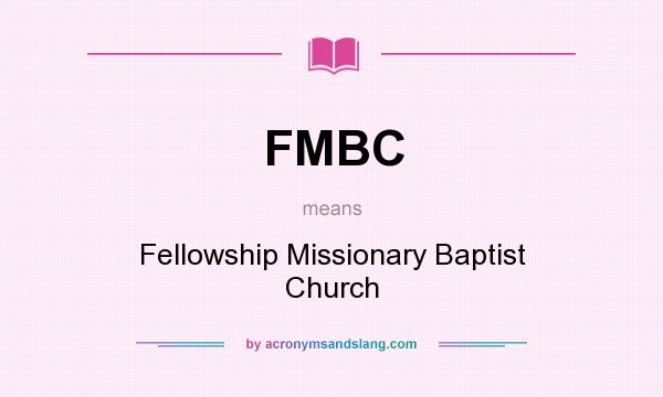 What does FMBC mean? It stands for Fellowship Missionary Baptist Church
