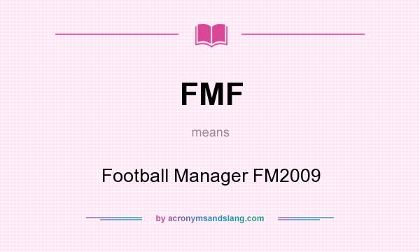 What does FMF mean? It stands for Football Manager FM2009