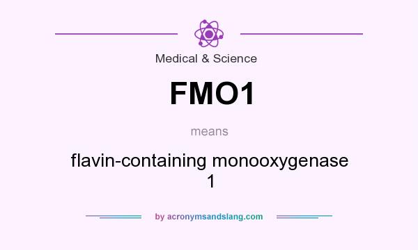 What does FMO1 mean? It stands for flavin-containing monooxygenase 1