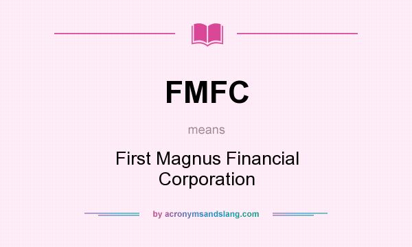 What does FMFC mean? It stands for First Magnus Financial Corporation