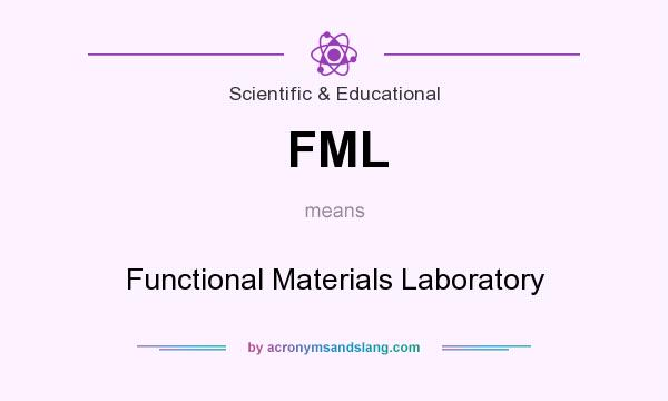 What does FML mean? It stands for Functional Materials Laboratory
