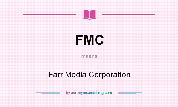 What does FMC mean? It stands for Farr Media Corporation