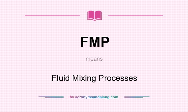 What does FMP mean? It stands for Fluid Mixing Processes