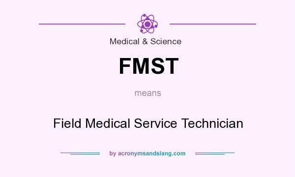 What does FMST mean? It stands for Field Medical Service Technician