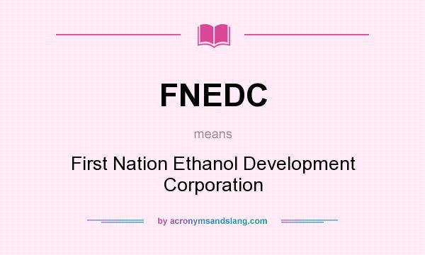 What does FNEDC mean? It stands for First Nation Ethanol Development Corporation