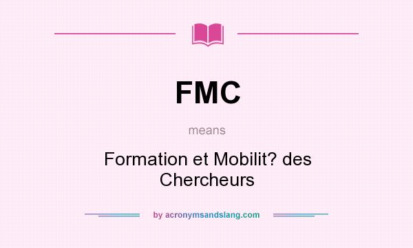 What does FMC mean? It stands for Formation et Mobilit? des Chercheurs