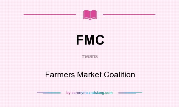 What does FMC mean? It stands for Farmers Market Coalition