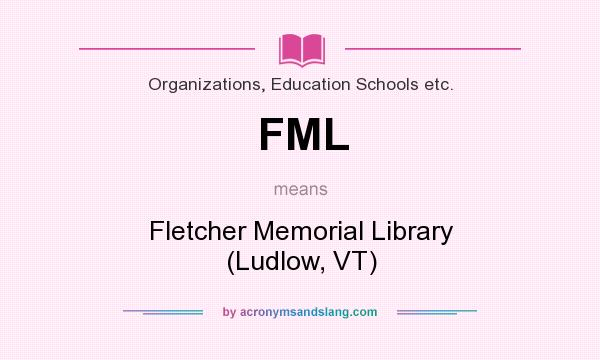 What does FML mean? It stands for Fletcher Memorial Library (Ludlow, VT)