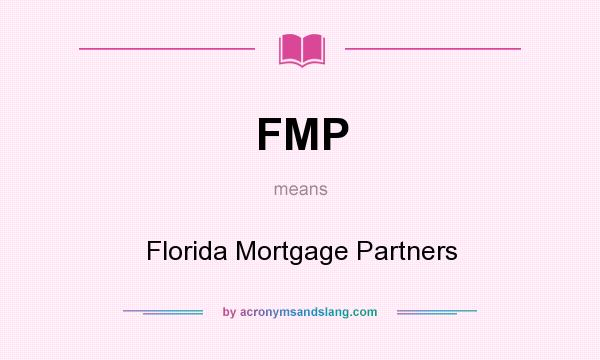 What does FMP mean? It stands for Florida Mortgage Partners