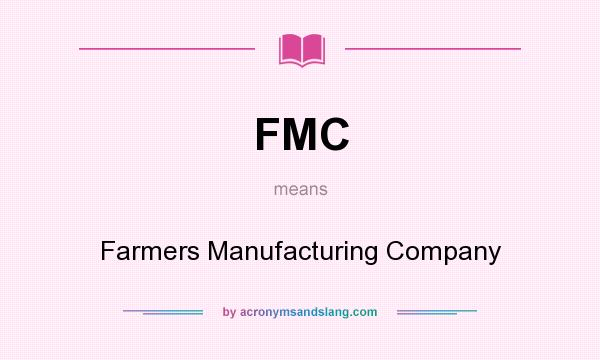What does FMC mean? It stands for Farmers Manufacturing Company
