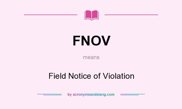 What does FNOV mean? It stands for Field Notice of Violation