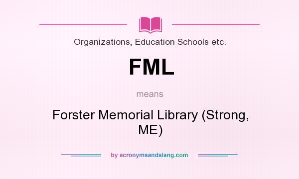 What does FML mean? It stands for Forster Memorial Library (Strong, ME)