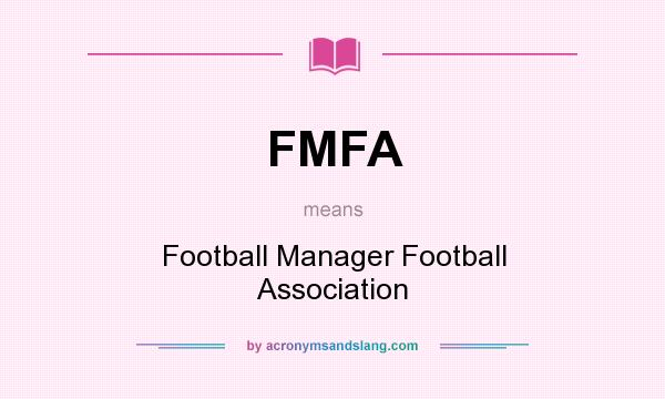 What does FMFA mean? It stands for Football Manager Football Association