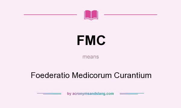 What does FMC mean? It stands for Foederatio Medicorum Curantium