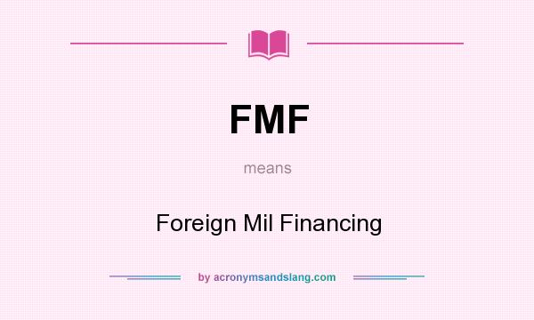 What does FMF mean? It stands for Foreign Mil Financing