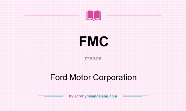 What does FMC mean? It stands for Ford Motor Corporation