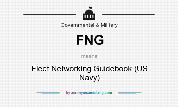 What does FNG mean? It stands for Fleet Networking Guidebook (US Navy)