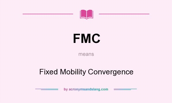 What does FMC mean? It stands for Fixed Mobility Convergence