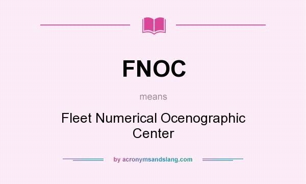 What does FNOC mean? It stands for Fleet Numerical Ocenographic Center