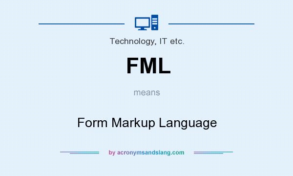 What does FML mean? It stands for Form Markup Language