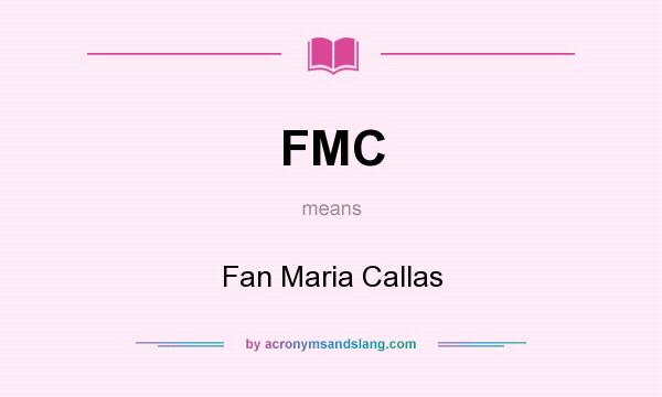 What does FMC mean? It stands for Fan Maria Callas